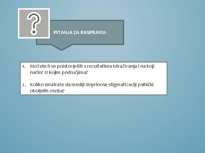 PITANJA ZA RASPRAVU: 1. Možete li se poistovjetiti s rezultatima istraživanja i na koji