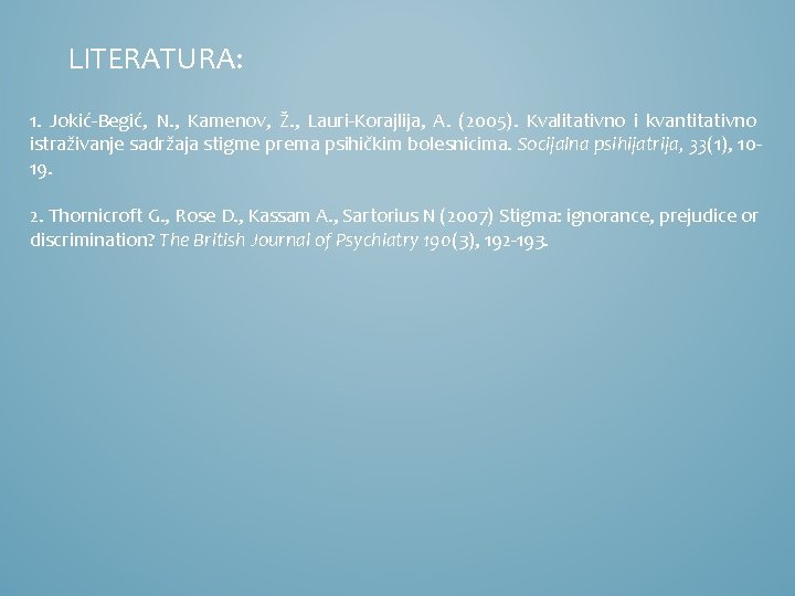 LITERATURA: 1. Jokić-Begić, N. , Kamenov, Ž. , Lauri-Korajlija, A. (2005). Kvalitativno i kvantitativno