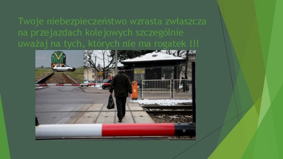 Twoje niebezpieczeństwo wzrasta zwłaszcza na przejazdach kolejowych szczególnie uważaj na tych, których nie ma