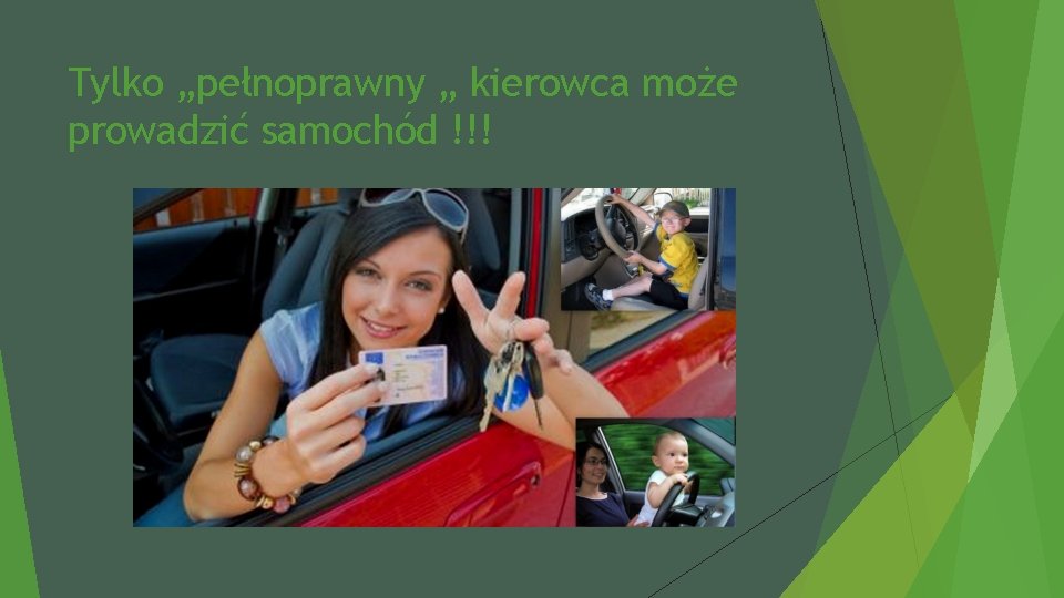 Tylko „pełnoprawny „ kierowca może prowadzić samochód !!! 