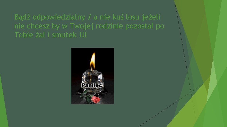 Bądź odpowiedzialny / a nie kuś losu jeżeli nie chcesz by w Twojej rodzinie