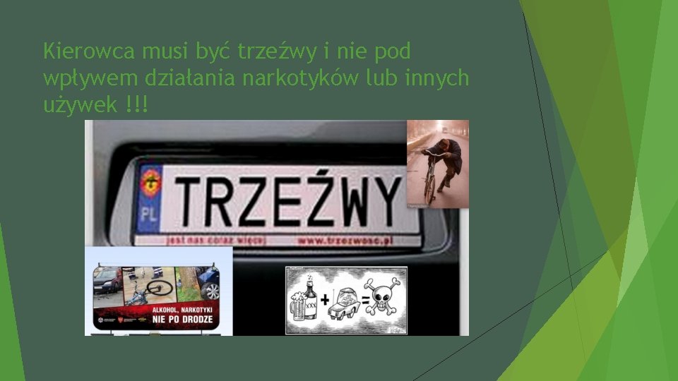 Kierowca musi być trzeźwy i nie pod wpływem działania narkotyków lub innych używek !!!