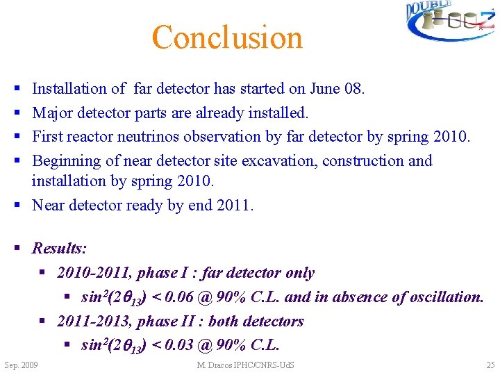 Conclusion § § Installation of far detector has started on June 08. Major detector