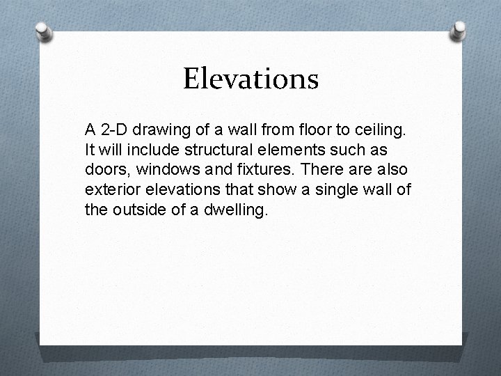 Elevations A 2 -D drawing of a wall from floor to ceiling. It will