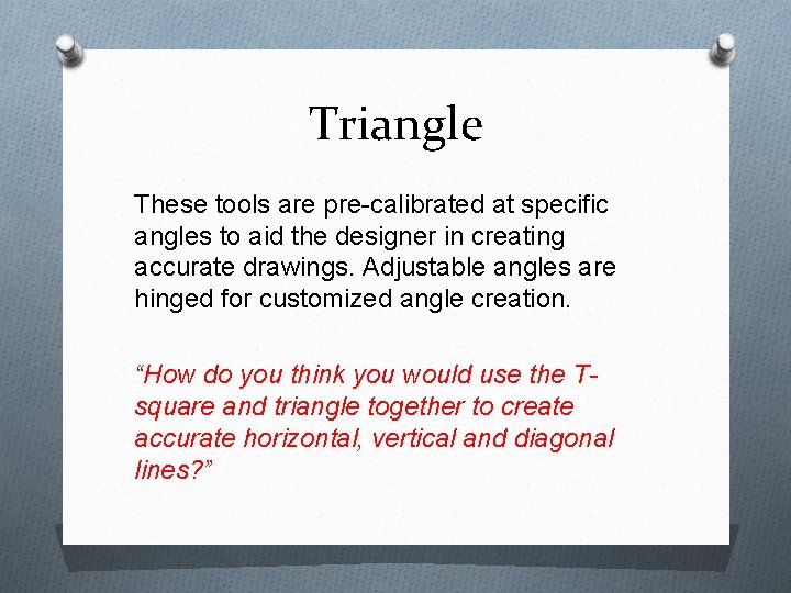 Triangle These tools are pre-calibrated at specific angles to aid the designer in creating