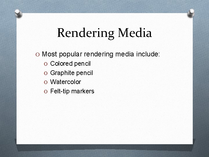 Rendering Media O Most popular rendering media include: O Colored pencil O Graphite pencil