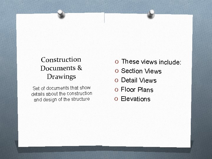 Construction Documents & Drawings Set of documents that show details about the construction and