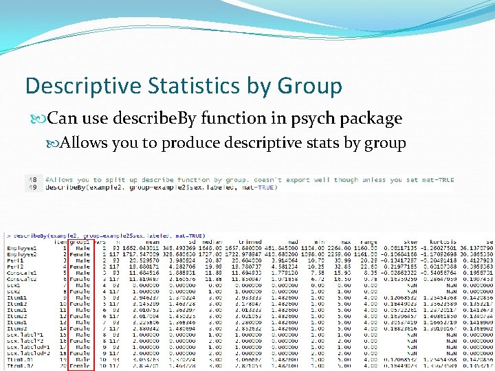 Descriptive Statistics by Group Can use describe. By function in psych package Allows you