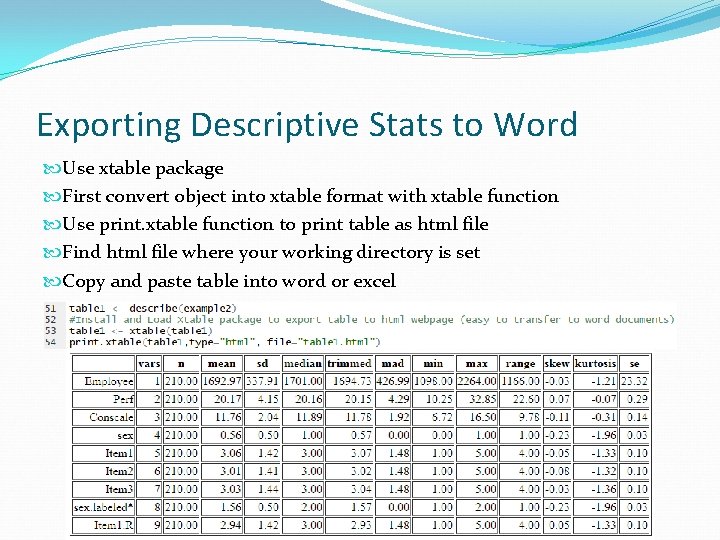 Exporting Descriptive Stats to Word Use xtable package First convert object into xtable format