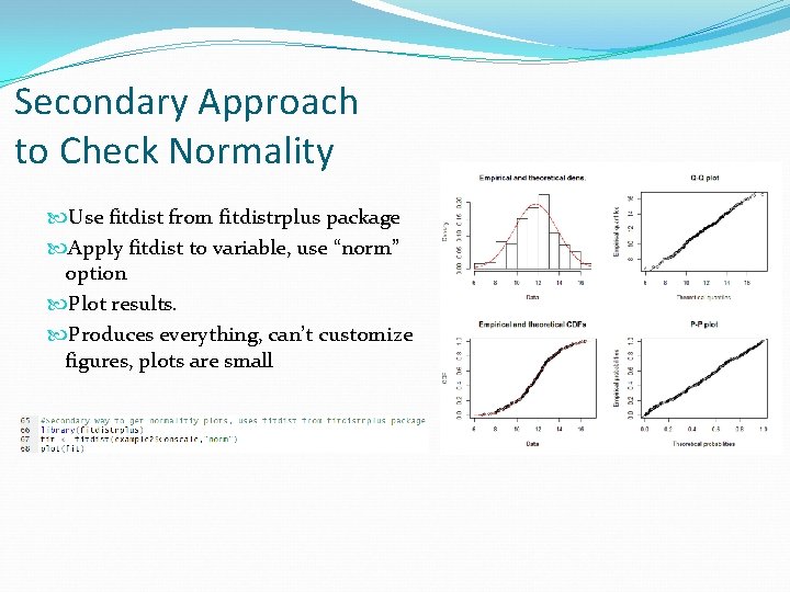 Secondary Approach to Check Normality Use fitdist from fitdistrplus package Apply fitdist to variable,