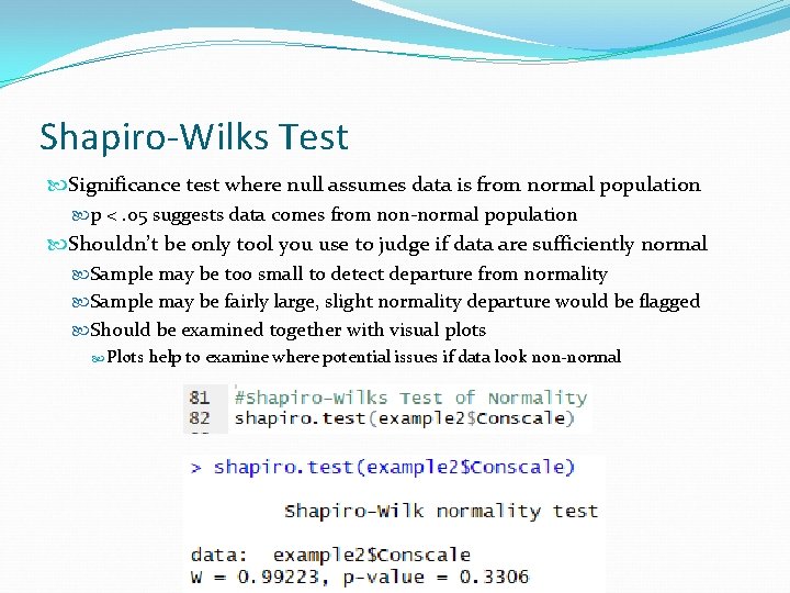 Shapiro-Wilks Test Significance test where null assumes data is from normal population p <.