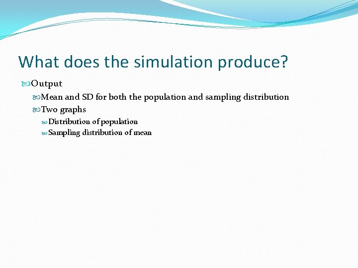 What does the simulation produce? Output Mean and SD for both the population and