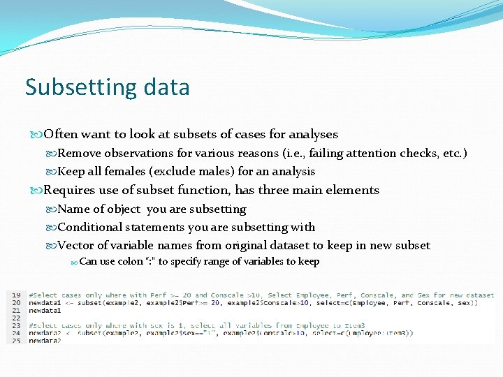 Subsetting data Often want to look at subsets of cases for analyses Remove observations