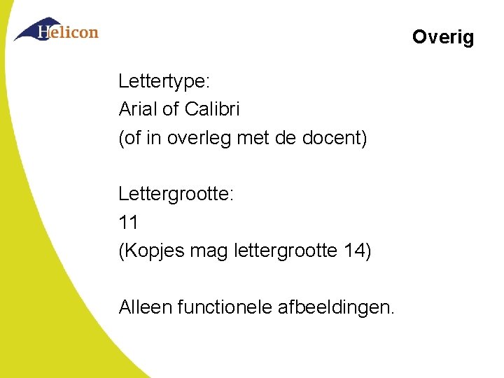 Overig Lettertype: Arial of Calibri (of in overleg met de docent) Lettergrootte: 11 (Kopjes