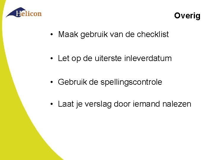 Overig • Maak gebruik van de checklist • Let op de uiterste inleverdatum •