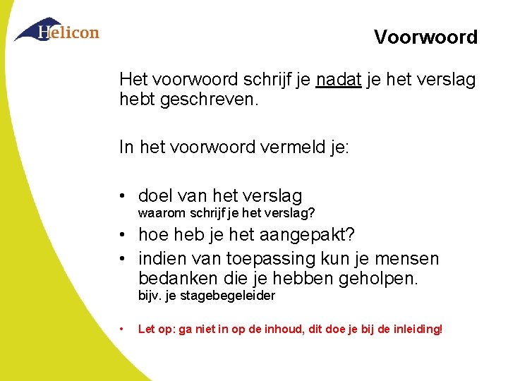 Voorwoord Het voorwoord schrijf je nadat je het verslag hebt geschreven. In het voorwoord