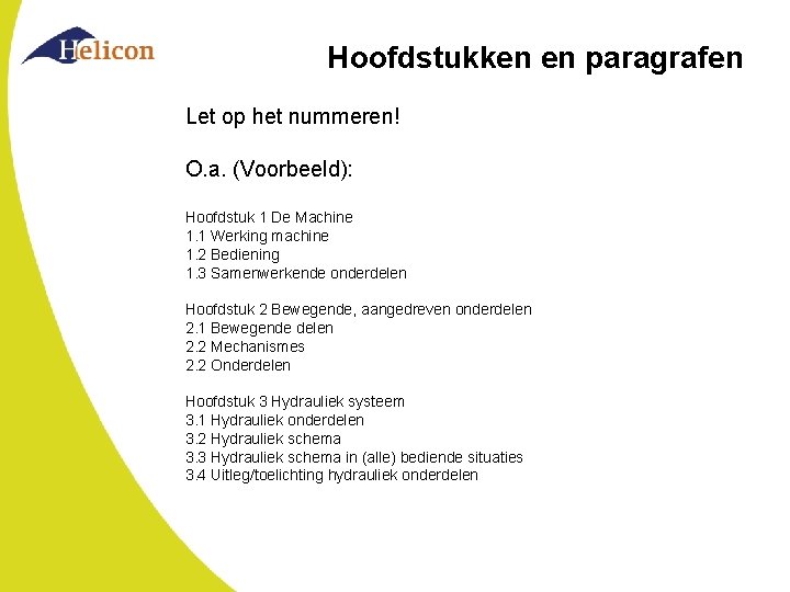 Hoofdstukken en paragrafen Let op het nummeren! O. a. (Voorbeeld): Hoofdstuk 1 De Machine