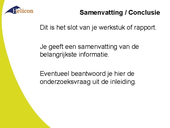 Samenvatting / Conclusie Dit is het slot van je werkstuk of rapport. Je geeft