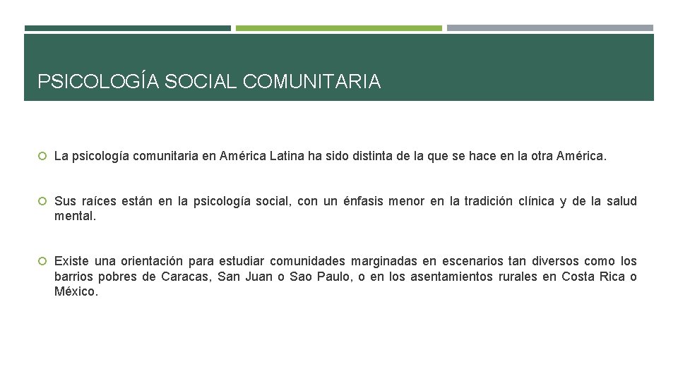 PSICOLOGÍA SOCIAL COMUNITARIA La psicología comunitaria en América Latina ha sido distinta de la