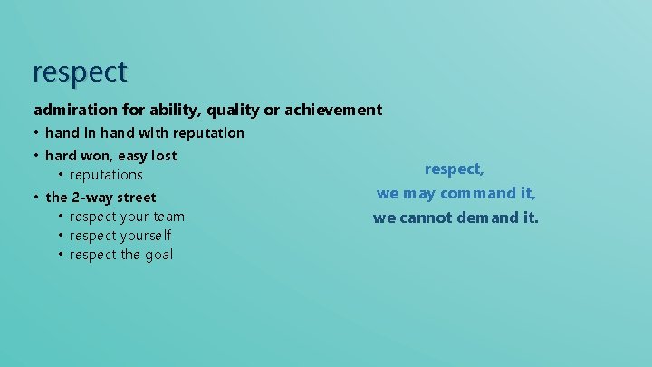 respect admiration for ability, quality or achievement • hand in hand with reputation •