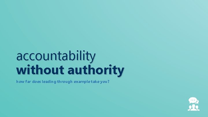accountability without authority how far does leading through example take you? 
