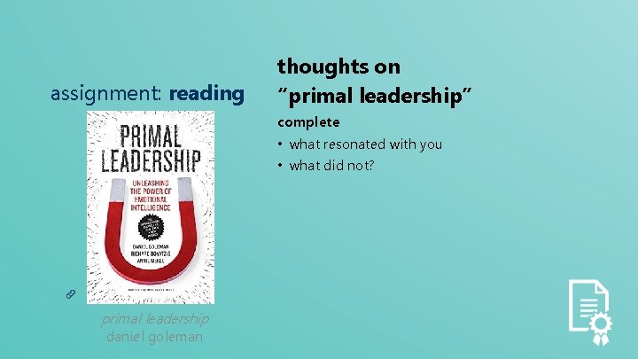 assignment: reading thoughts on “primal leadership” complete • what resonated with you • what