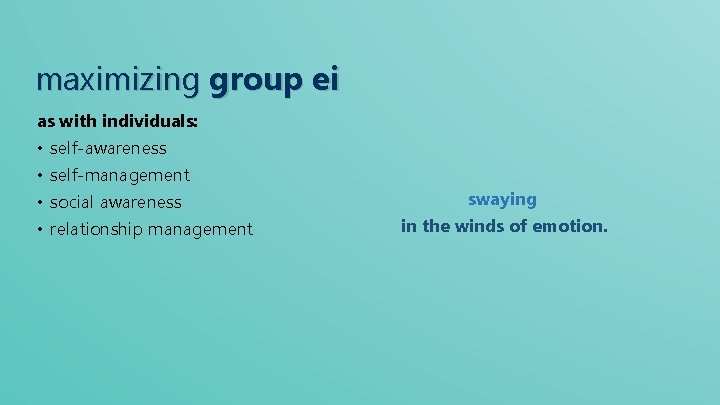 maximizing group ei as with individuals: • self-awareness • self-management • social awareness •