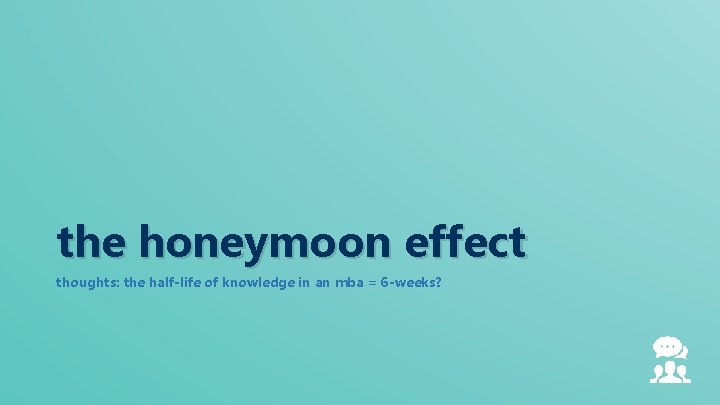 the honeymoon effect thoughts: the half-life of knowledge in an mba = 6 -weeks?