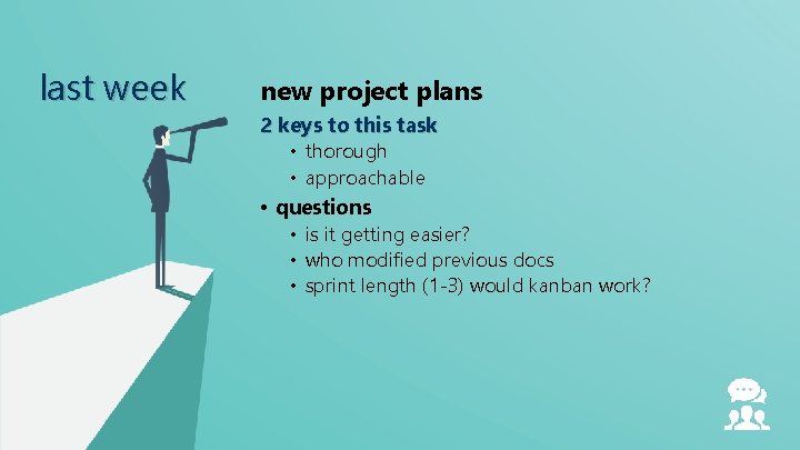 last week new project plans 2 keys to this task • thorough • approachable