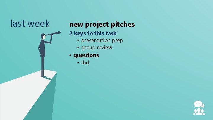 last week new project pitches 2 keys to this task • presentation prep •