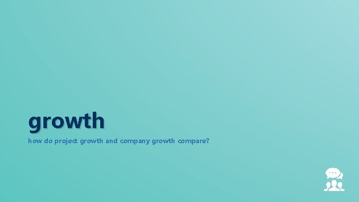 growth how do project growth and company growth compare? 