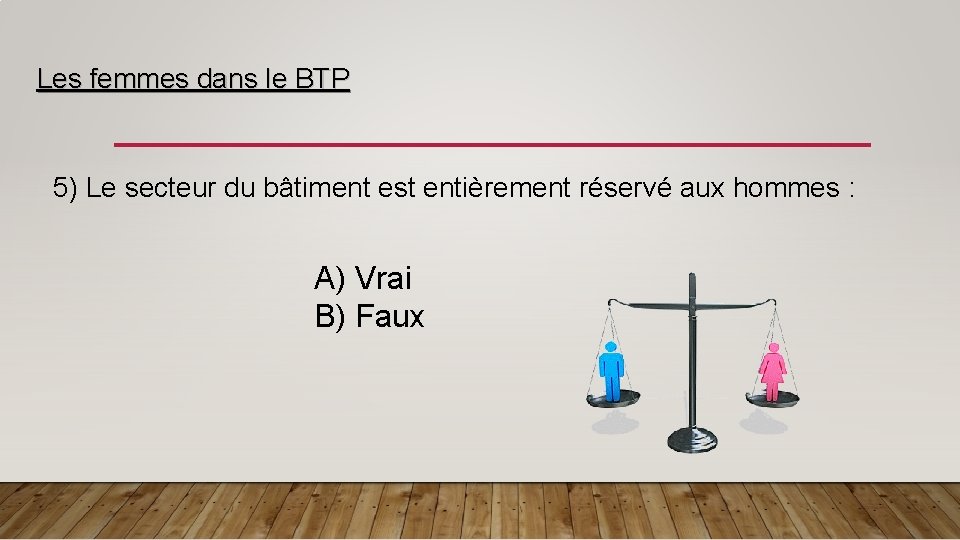 Les femmes dans le BTP 5) Le secteur du bâtiment est entièrement réservé aux