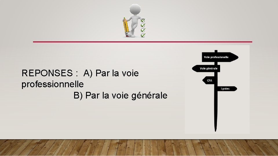 REPONSES : A) Par la voie professionnelle B) Par la voie générale 
