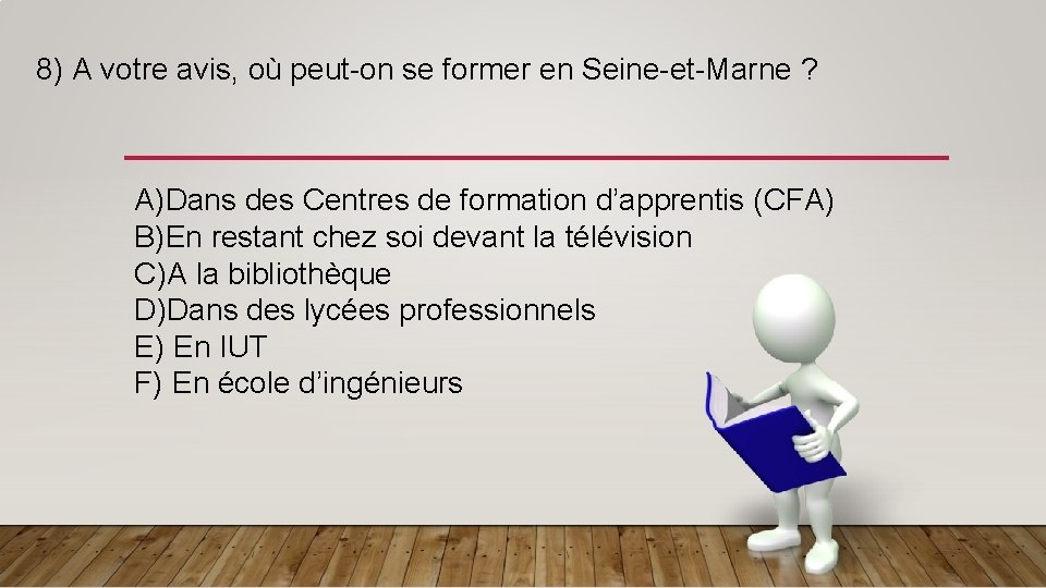 8) A votre avis, où peut-on se former en Seine-et-Marne ? A)Dans des Centres