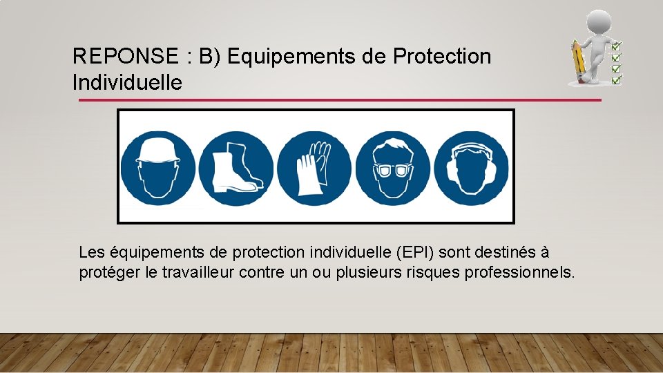 REPONSE : B) Equipements de Protection Individuelle Les équipements de protection individuelle (EPI) sont