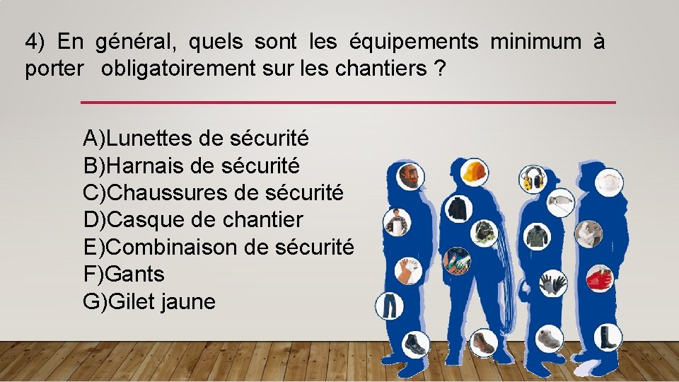 4) En général, quels sont les équipements minimum à porter obligatoirement sur les chantiers