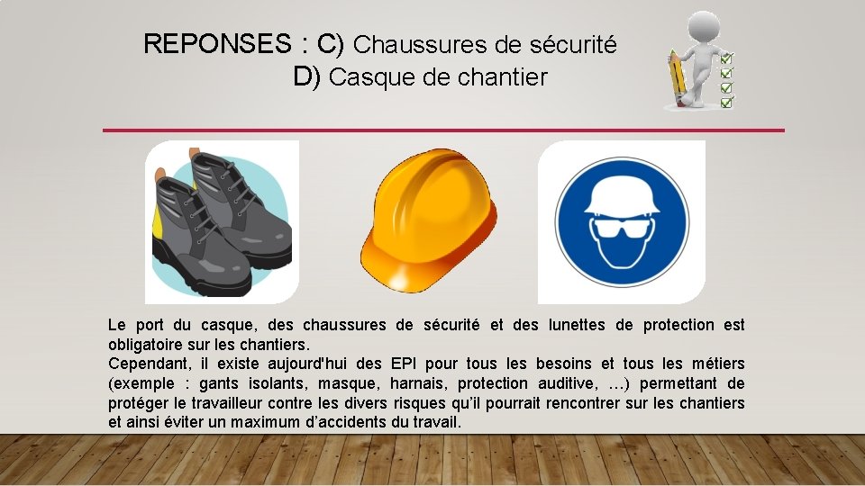 REPONSES : C) Chaussures de sécurité D) Casque de chantier Le port du casque,