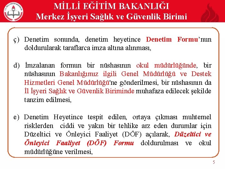 MİLLİ EĞİTİM BAKANLIĞI Merkez İşyeri Sağlık ve Güvenlik Birimi ç) Denetim sonunda, denetim heyetince