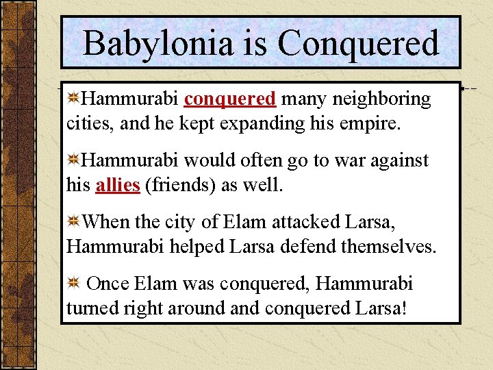 Babylonia is Conquered Hammurabi conquered many neighboring cities, and he kept expanding his empire.