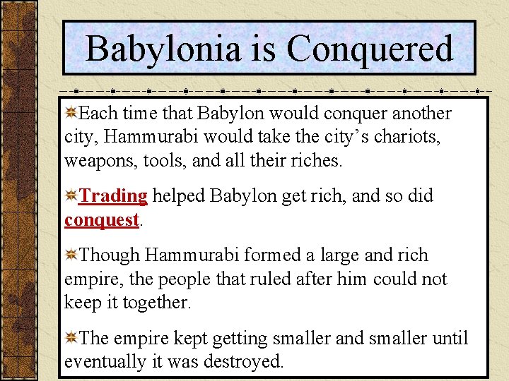 Babylonia is Conquered Each time that Babylon would conquer another city, Hammurabi would take