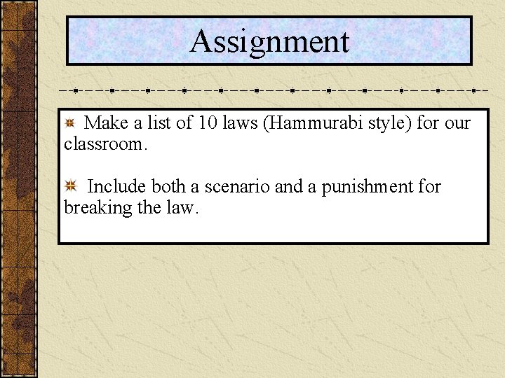 Assignment Make a list of 10 laws (Hammurabi style) for our classroom. Include both