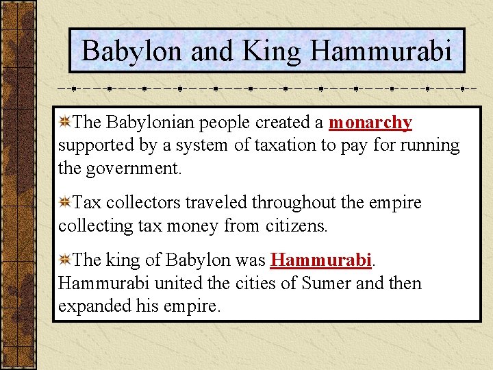 Babylon and King Hammurabi The Babylonian people created a monarchy supported by a system