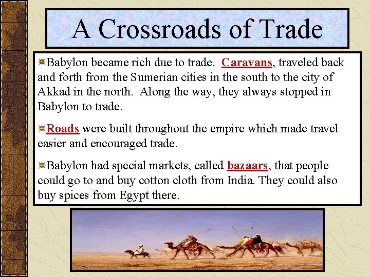 A Crossroads of Trade Babylon became rich due to trade. Caravans, traveled back and