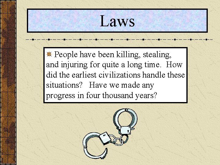 Laws People have been killing, stealing, and injuring for quite a long time. How
