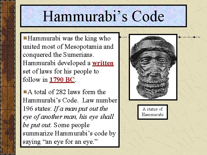 Hammurabi’s Code Hammurabi was the king who united most of Mesopotamia and conquered the