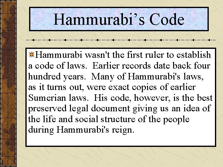 Hammurabi’s Code Hammurabi wasn't the first ruler to establish a code of laws. Earlier