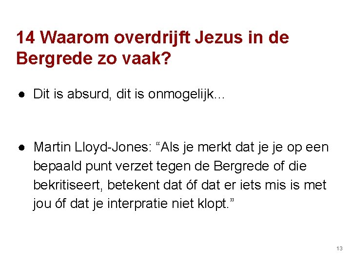 14 Waarom overdrijft Jezus in de Bergrede zo vaak? ● Dit is absurd, dit