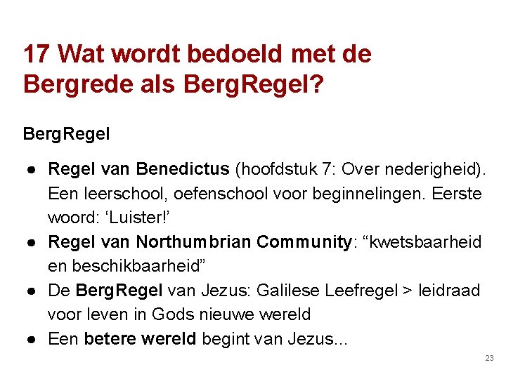 17 Wat wordt bedoeld met de Bergrede als Berg. Regel? Berg. Regel ● Regel