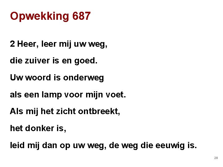 Opwekking 687 2 Heer, leer mij uw weg, die zuiver is en goed. Uw