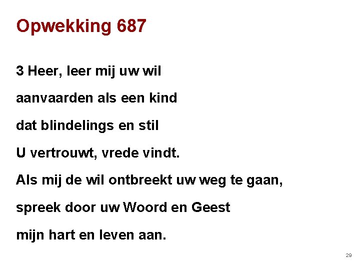 Opwekking 687 3 Heer, leer mij uw wil aanvaarden als een kind dat blindelings